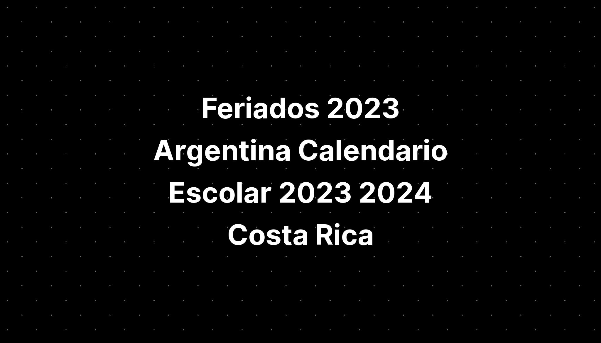 Feriados 2023 Argentina Calendario Escolar 2023 2024 Costa Rica IMAGESEE